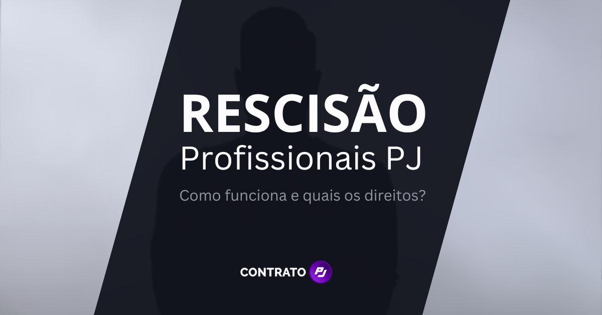 Rescisão de Profissional PJ: Como funciona e quais os Direitos?